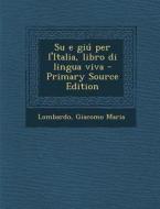 Su E Giu Per L'Italia, Libro Di Lingua Viva - Primary Source Edition di Giacomo Maria Lombardo edito da Nabu Press