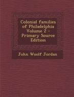 Colonial Families of Philadelphia Volume 2 di John Woolf Jordan edito da Nabu Press