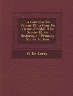 La Comtesse de Verrue Et La Cour de Victor-Amedee II de Savoie: Etude Historique di G. De Leris edito da Nabu Press
