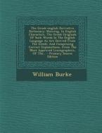 The Greek-English Derivative Dictionary: Showing, in English Characters, the Greek Originals of Such Words in the English Language as Are Derived from di William Burke edito da Nabu Press