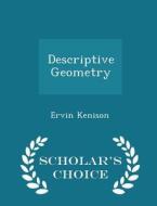 Descriptive Geometry - Scholar's Choice Edition di Ervin Kenison edito da Scholar's Choice