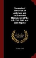 Souvenir Of Excursion To Antietam And Dedication Of Monuments Of The 8th, 11th, 14th And 16th Regime di Walter J Yates edito da Andesite Press
