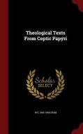 Theological Texts From Coptic Papyri di W E 1865-1944 Crum edito da Andesite Press