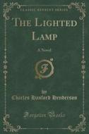 The Lighted Lamp di Charles Hanford Henderson edito da Forgotten Books