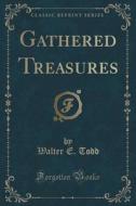 Gathered Treasures (classic Reprint) di Walter E Todd edito da Forgotten Books