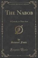 The Nabob di Samuel Foote edito da Forgotten Books