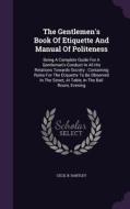 The Gentlemen's Book Of Etiquette And Manual Of Politeness di Cecil B Hartley edito da Palala Press