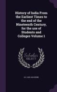 History Of India From The Earliest Times To The End Of The Nineteenth Century, For The Use Of Students And Colleges Volume 1 di H G 1825-1915 Keene edito da Palala Press