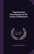 Experimental Investigation Of The Action Of Medicines di Thomas Lauder Brunton edito da Palala Press