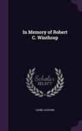 In Memory Of Robert C. Winthrop di Daniel Goodwin edito da Palala Press