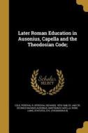 LATER ROMAN EDUCATION IN AUSON di Decimus Magnus Ausonius edito da WENTWORTH PR