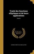 Traité Des Fonctions Elliptiques Et de Leurs Applications; Tome 3 di Georges Henri Halphen edito da WENTWORTH PR