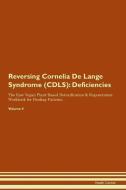 Reversing Cornelia De Lange Syndrome (CDLS): Deficiencies The Raw Vegan Plant-Based Detoxification & Regeneration Workbo di Health Central edito da LIGHTNING SOURCE INC