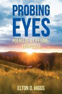Probing Eyes: Poems of a Lifetime, 1959-2019 di Elton Higgs edito da ELM HILL BOOKS