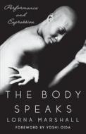 The Body Speaks: Performance and Expression di Lorna Marshall edito da ST MARTINS PR 3PL