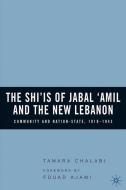 The Shi'is of Jabal 'amil and the New Lebanon: Community and Nation-State, 1918-1943 di T. Chalabi edito da SPRINGER NATURE
