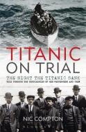 Titanic on Trial di Nic Compton edito da Bloomsbury Publishing PLC