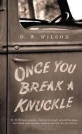 Once You Break a Knuckle di D. W. Wilson edito da Bloomsbury Publishing PLC