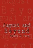 August and Beyond di Robert A. Frey edito da 1st Book Library