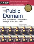 The Public Domain: How to Find & Use Copyright-Free Writings, Music, Art & More di Stephen Fishman edito da NOLO
