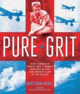 Pure Grit: How American World War II Nurses Survived Battle and Prison Camp in the Pacific di Mary Cronk Farrell edito da ABRAMS