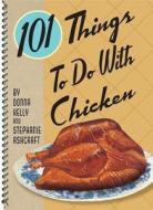 101 Things to Do with Chicken di Donna Kelly, Stephanie Ashcraft edito da Gibbs Smith Publishers
