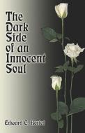 The Dark Side of an Innocent Soul di Edward Elias Bortot edito da America Star Books