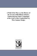 A Waif of the War; Or, the History of the Seventy-Fifth Illinois Infantry, Embracing the Entire Campaigns of the Army of di William Sumner Dodge edito da UNIV OF MICHIGAN PR