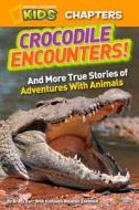 National Geographic Kids Chapters: Crocodile Encounters di Brady Barr edito da National Geographic Kids