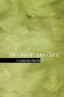 The Life Of John Clare di Frederick Martin edito da Bibliolife