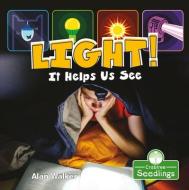 Light! It Helps Us See di Alan Walker edito da CRABTREE SEEDLINGS