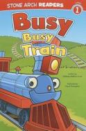 Busy, Busy Train di Mindy Melton Crow edito da STONE ARCH BOOKS