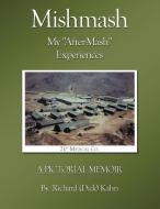 Mishmash - My After-MASH Experiences: A Pictorial Memoir di Richard (Dick) Kahn edito da AUTHORHOUSE