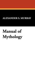 Manual of Mythology di Alexander S. Murray edito da Wildside Press