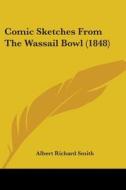 Comic Sketches From The Wassail Bowl (1848) di Albert Richard Smith edito da Kessinger Publishing, Llc