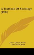 A Textbook of Sociology (1905) di James Quayle Dealey, Lester Frank Ward edito da Kessinger Publishing