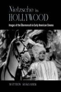 Nietzsche in Hollywood: Images of the Übermensch in Early American Cinema di Matthew Rukgaber edito da ST UNIV OF NEW YORK PR