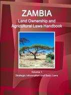 Zambia Land Ownership and Agricultural Laws Handbook Volume 1 Strategic Information and Basic Laws di Inc. Ibp edito da Int'l Business Publications, USA