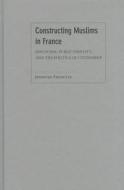 Constructing Muslims in France di Jennifer Fredette edito da Temple University Press