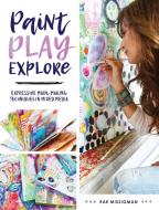 Paint, Play , Explore di Rae Missigman edito da F&W Publications Inc