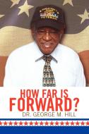 How Far Is Forward? di George M Hill, Dr George M Hill edito da Xlibris