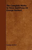 The Complete Works In Verse And Prose Of George Herbert di George Herbert edito da Nash Press