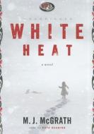White Heat di M. J. McGrath edito da Blackstone Audiobooks