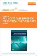 Acute Care Handbook for Physical Thetherapists - Pageburst E-Book on Vitalsource (Retail Access Card) di Jaime C. Paz, Michele P. West edito da W.B. Saunders Company