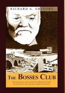 The Bosses Club di Richard A. Gregory edito da Xlibris