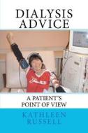 Dialysis Advice: A Patient's Point of View di Kathleen Russell edito da Createspace