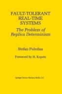 Fault-Tolerant Real-Time Systems di Stefan Poledna edito da Springer US