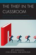 The Thief In The Classroom di Jeff Swensson, Lynn Lehman, John Ellis edito da Rowman & Littlefield