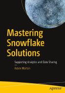 Mastering Snowflake Solutions di Adam Morton edito da Apress