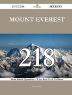 Mount Everest 218 Success Secrets - 218 Most Asked Questions on Mount Everest - What You Need to Know di Kevin Phelps edito da Emereo Publishing